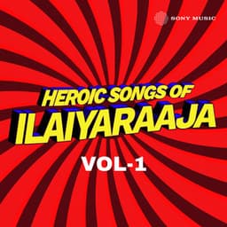 Heroic Songs of Ilaiyaraaja, Vol. 01 - Ilaiyaraaja