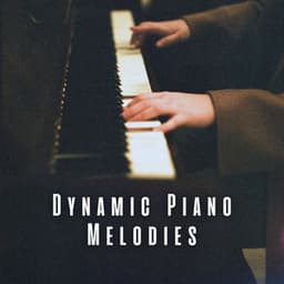 Dynamic Piano Melodies - Ultimate Piano Relaxation