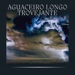 Aguaceiro Longo Trovejante - Trovoadas