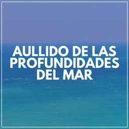 Aullido de las Profundidades del Mar - Olas del Mar
