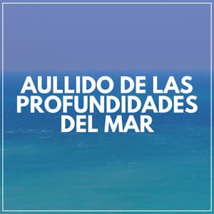 Aullido de las Profundidades del Mar - Olas del Mar
