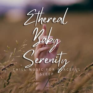 Ethereal Baby Serenity: Chill Music for Peaceful Sleep - Cloud Babies