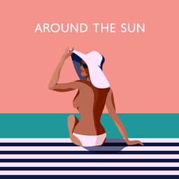Around the Sun: Poolside Season, Beach Beats, Sunbathing Tracks - Sunset Chill Out Music Zone