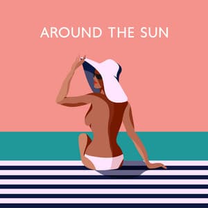 Around the Sun: Poolside Season, Beach Beats, Sunbathing Tracks - Sunset Chill Out Music Zone