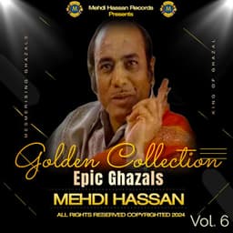 Epic Ghazals Volume 6 - Mehdi Hassan
