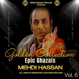 Epic Ghazals Volume 6 - Mehdi Hassan