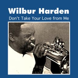Don't Take Your Love from Me - Wilbur Harden