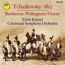 Tchaikovsky: 1812 Overture, Op. 49, TH 49 - Beethoven: Wellington's Victory, Op. 91 - Erich Kunzel