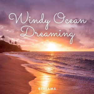Streams: Windy Ocean Dreaming - Water Soundscapes