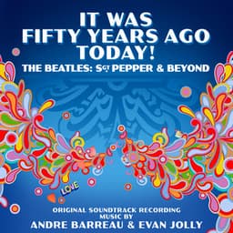 It Was Fifty Years Ago Today! The Beatles: Sgt. Pepper & Beyond - Andre Barreau