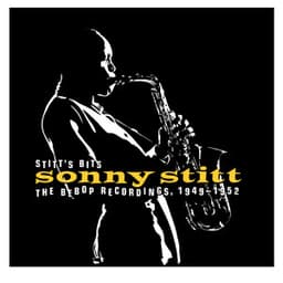 Stitt's Bits: The Bebop Recordings, 1949-1952 - Sonny Stitt
