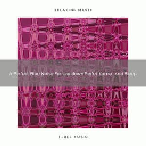 A Perfect Blue Noise For Lay down Perfet Karma, And Sleep - The Healing Power Of Granular Sound