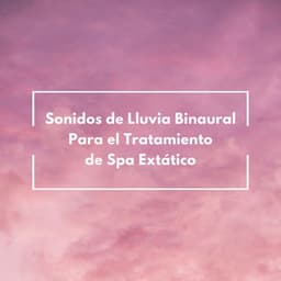 Sonidos De Lluvia Binaural Para El Tratamiento De Spa Extático - Binaural ritmos la relajación