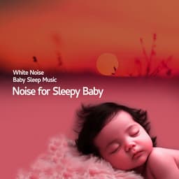 Noise for Sleepy Baby - White Noise Baby Sleep Music