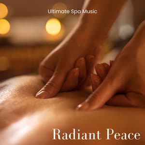 Radiant Peace: Soothing Spa Therapy - Ultimate Spa Music