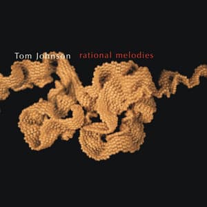 Tom Johnson: Rational Melodies - Tom Johnson
