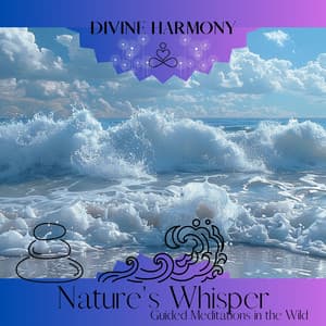 Nature's Whisper: Guided Meditations in the Wild - Divine Harmony