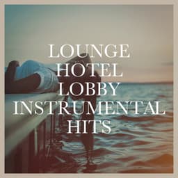 Lounge Hotel Lobby Instrumental Hits - Ibiza Lounge Club