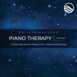 Piano Therapy Sleep: Soothing Piano Music For Conscious Living - Phillip Keveren