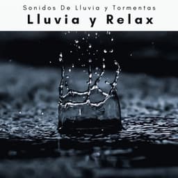 1 Lluvia y Relax - Sonidos De Lluvia y Tormentas