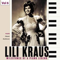 Milestones of a Piano Legend: Lili Kraus, Vol. 6 - Wolfgang Amadeus Mozart