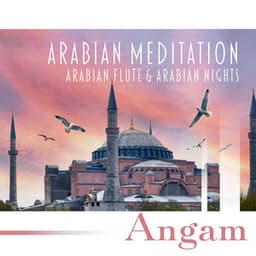 Arabian Meditation: Arabian Flute & Arabian Nights, Arap Müziği, Música Arabe para Bailar, Música Arabe Tradicional, Islamic Chants - Angam