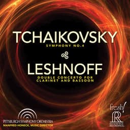 Tchaikovsky: Symphony No. 4 - Jonathan Leshnoff: Double Concerto for Clarinet & Bassoon - Pittsburgh Symphony Orchestra