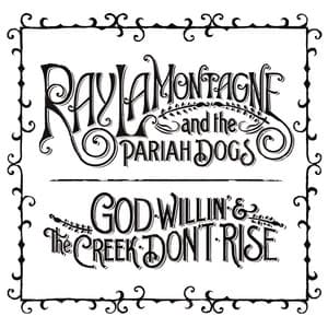 God Willin' & The Creek Don't Rise - Ray LaMontagne