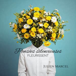Pensées silencieuses fleurissent - Julien Marcel