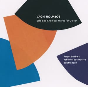 Vagn Holmboe: Solo and Chamber Works for Guitar - Vagn Holmboe