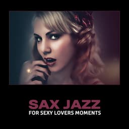 Sax Jazz for Sexy Lovers Moments – Smooth Music for Evening Seduction, Romantic Instrumental Jazz, Sensual Erotic Songs - Elise Stormmead