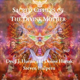Sacred Ciphers of the Divine Mother - J.J. Hurtak