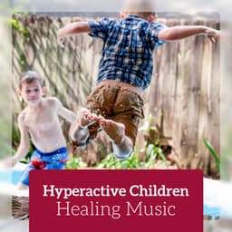 Hyperactive Children - Healing Music for Release Anxiety, Calm Down and Focused - Child Therapy Music Collection
