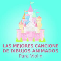 Las mejores canciones de dibujos animados - Canciones De Dibujos Animados