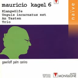 Mauricio Kagel: Klangwölfe, Unguis incarnatus est, An Tasten & Trio - Mauricio Kagel
