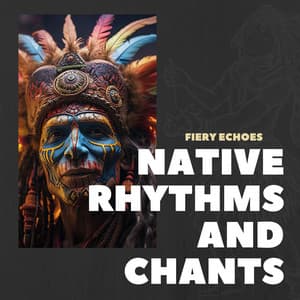 Fiery Echoes: Tribal Beats and Flames - Native Rhythms and Chants