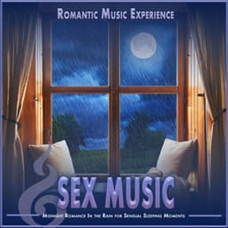 Sex Music: Midnight Romance In the Rain for Sensual Sleeping Moments - Romantic Music Experience