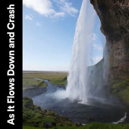 As It Flows Down and Crash - Water Meditations