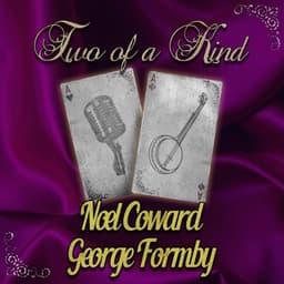 Two of a Kind: Noel Coward & George Formby - Noel Coward