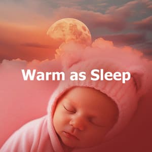 Warm as Sleep - Calm Baby