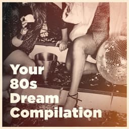 Your 80S Dream Compilation - 80s Pop Stars