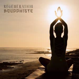 Régénération bouddhiste: Musique relaxante zen pour le calme de l'esprit, du corps et de l'âme - Bouddha musique sanctuaire