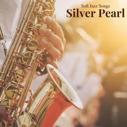 Silver Pearl: Easy Listening Jazz - Soft Jazz Songs