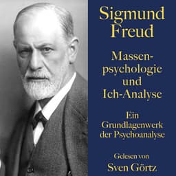 Sigmund Freud: Massenpsychologie und Ich-Analyse - Sigmund Freud