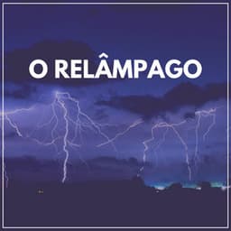 O Relâmpago - Trovoadas