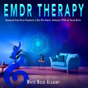 EMDR Therapy: Background Stress Relief Frequencies to Help With Anxiety, Depression, PTSD and Feeling Better - White Noise Academy