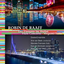 De Raaff: Der Einsame im Herbst - Flute Concerto - Megumi-Suite - Robin de Raaff