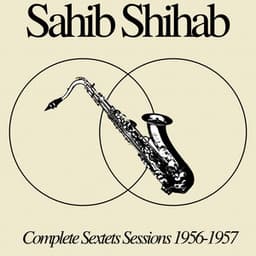 Complete Sextets Sessions 1956-1957 - Sahib Shihab