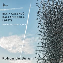 Bax, Ligeti, Dallapiccola & Cassadó: Works for Solo Cello - Rohan De Saram