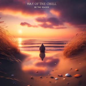 Way of the Chill - Be the Seaside - Chillout DJ Universe